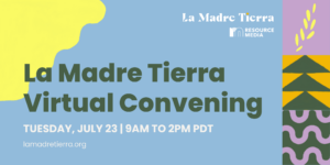 Abstract graphic with text on top that reads: La Madre Tierra Virtual Convening