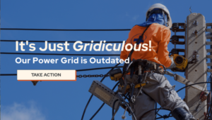 A utility worker wearing safety gear and a hard hat works on power lines against a bright blue sky. Overlaid text reads: 'It's Just Gridiculous! Our Power Grid is Outdated.' Below the text is a prominent button labeled 'Take Action.'